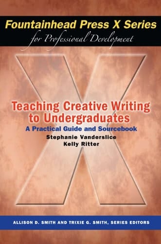 Teaching Creative Writing to Undergraduates A Practical Guide and Sourcebook