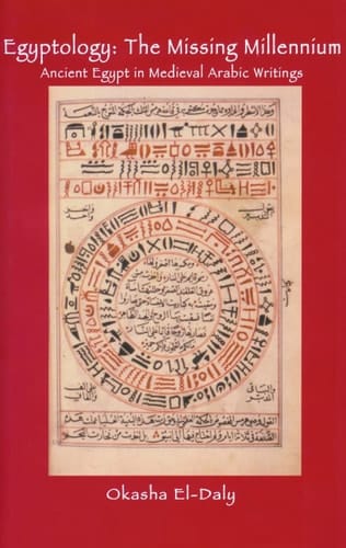 Egyptology: the Missing Millennium Ancient Egypt in Medieval Arabic Writings