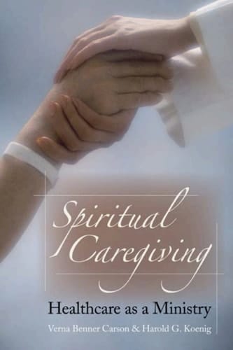 Spiritual Caregiving: Healthcare As A Ministry