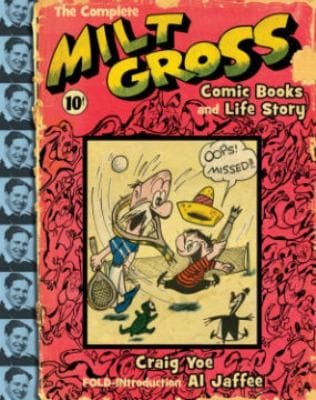 The Complete Milt Gross Comic Books and Life Story