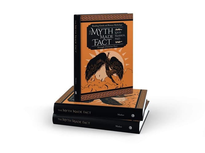 The Myth Made Fact Reading Greek and Roman Mythology Through Christian Eyes