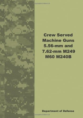 Crew-Served Machine Guns, 5. 56mm and 7. 62mm M249, M60, M240B