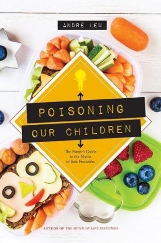 Poisoning Our Children The Parent's Guide to the Myths of Safe Pesticides