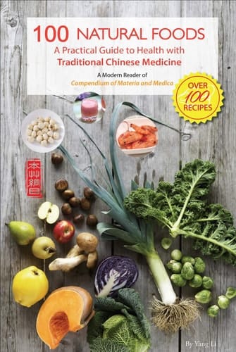 100 Natural Foods A Practical Guide to Health with Traditional Chinese Medicine (a Modern Reader of 'Compendium of Materia Medica')