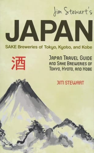 Jim Stewart's Japan Sake Breweries of Tokyo, Kyoto, and Kobe: Japan Travel Guide and Sake Breweries of Tokyo, Kyoto, and Kobe