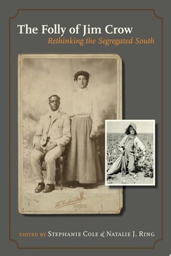 The Folly of Jim Crow Rethinking the Segregated South