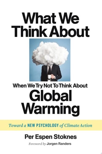 What We Think About When We Try Not To Think About Global Warming Toward a New Psychology of Climate Action