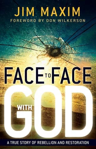 Face to Face with God A True Story of Rebellion and Restoration