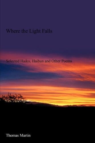 Where the Light Falls Selected Haiku, Haibun and Other Poems