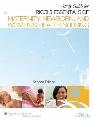 Study Guide For Riccis Essentials Of Maternity Newborn And Womens Health Nursing Second Edition