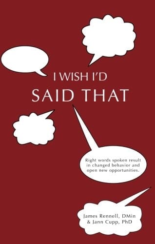 I Wish I'd Said That Right Words Spoken Result in Changed Behavior and Open New Opportunities