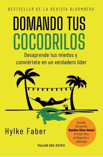 Domando tus cocodrilos Desaprende tus miedos y conviértete en un verdadero líder