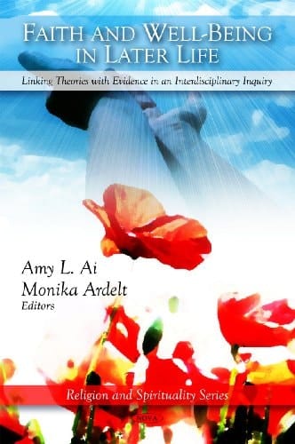 Faith in the Well-being in Later Life: Linking Theories With Evidence in an Interdisciplinary Inquiry (Religion and Spirituality Series)