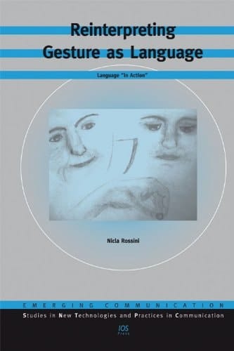 Reinterpreting Gesture as Language Language in Action (Emerging Communication: Studies in New Technologies and Practices in Communication)