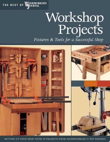 Workshop Projects Fixtures & Tools for a Successful Shop