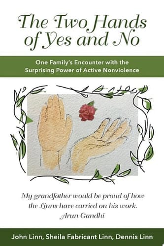 The Two Hands of Yes and No: One Family's Encounter with the Surprising Power of Active Nonviolence