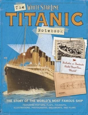 The Titanic Notebook The Story Of The Worlds Most Famous Ship