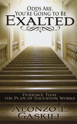 Odds Are, You're Going to Be Exalted Evidence That the Plan of Salvation Works