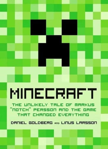 Minecraft The Unlikely Tale of Markus "Notch" Persson and the Game that Changed Everything