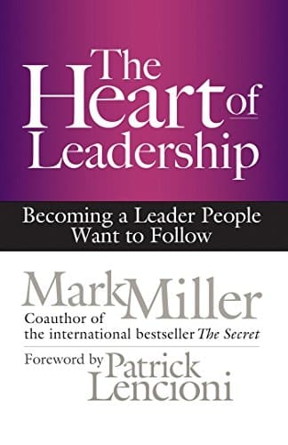 The Heart of Leadership Becoming a Leader People Want to Follow