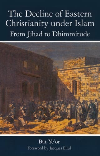 The Decline of Eastern Christianity Under Islam: From Jihad to Dhimmitude Seventh-Twentieth Century
