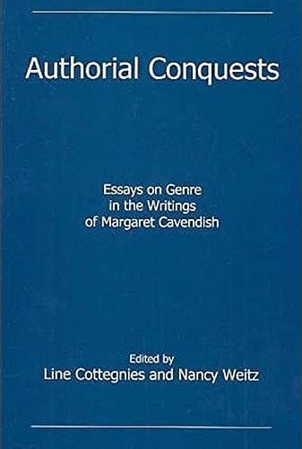 Authorial Conquests Essays on Genre in the Writings of Margaret Cavendish