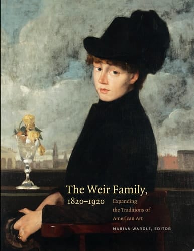 The Weir Family, 1820-1920 Expanding the Traditions of American Art