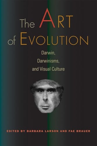 The Art of Evolution Darwin, Darwinisms, and Visual Culture