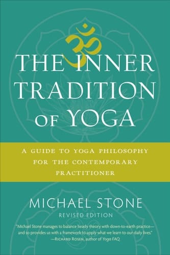 The Inner Tradition of Yoga A Guide to Yoga Philosophy for the Contemporary Practitioner