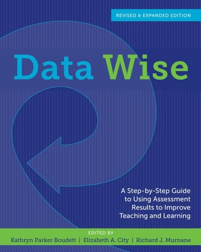 Data Wise A Step-by-step Guide to Using Assessment Results to Improve Teaching and Learning