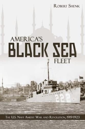 America's Black Sea Fleet The U.S. Navy Amidst War and Revolution, 1919-1923