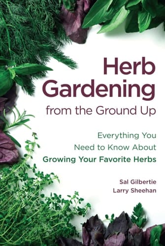 Herb Gardening from the Ground Up Everything You Need to Know about Growing Your Favorite Herbs