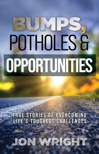 Bumps, Potholes & Opportunities True Stories of Overcoming Life's Toughest Challenges