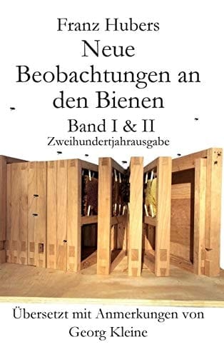 Franz Hubers Neue Beobachtungen an Den Bienen Band I and II Zweihundertjahrausgabe (1814 - 2014)