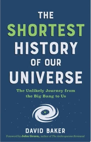 The Shortest History of Our Universe: The Unlikely Journey from the Big Bang to Us (Shortest History)