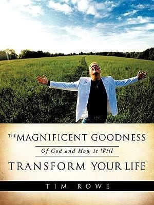 The Magnificent Goodness of God and How It Will Transform Your Life