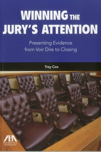 Winning the Jury's Attention Presenting Evidence from Voir Dire to Closing