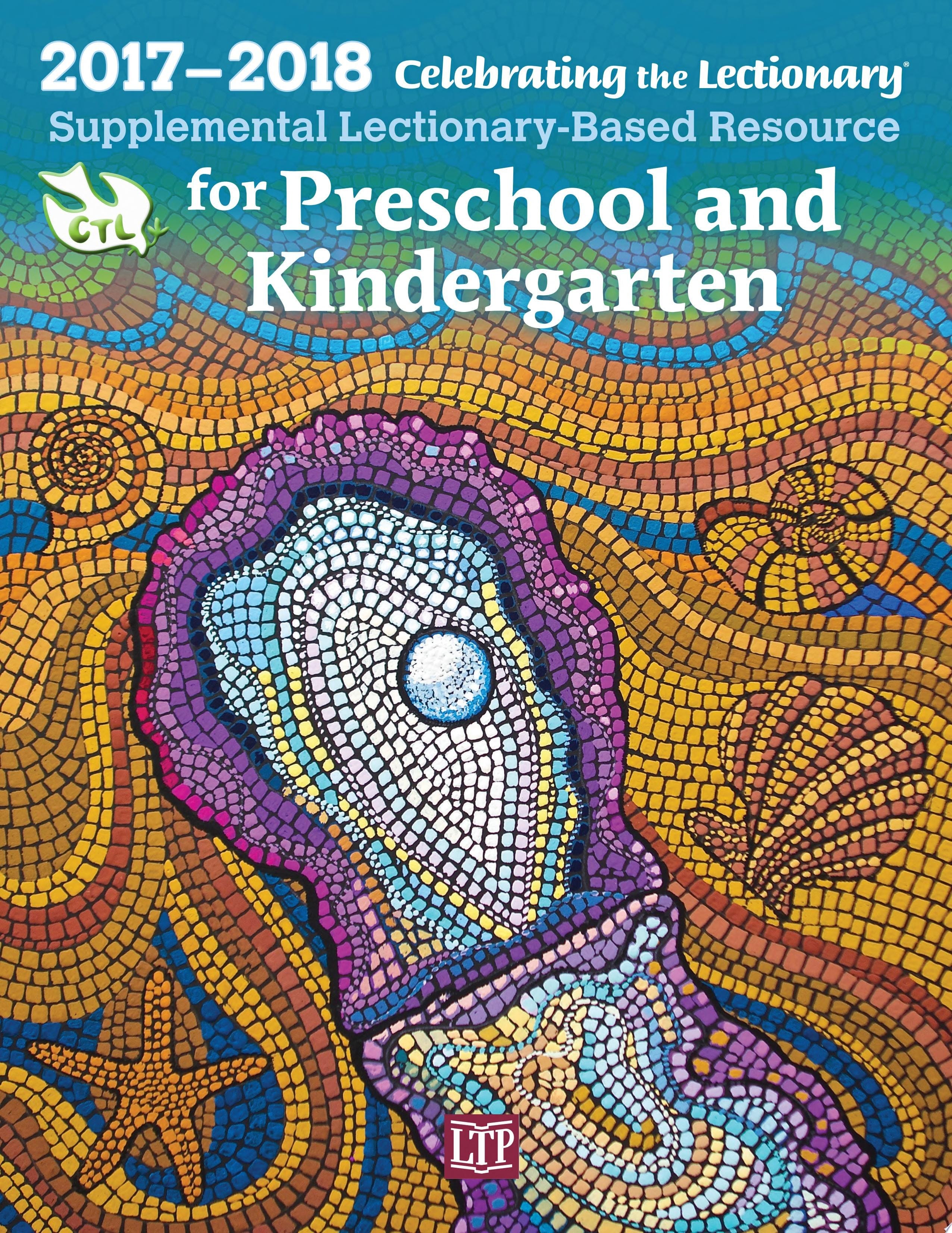 Celebrating the Lectionary® for Preschool and Kindergarten 2017-2018 Supplemental Lectionary-Based Resource