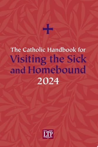 The Catholic Handbook for Visiting the Sick and Homebound 2024