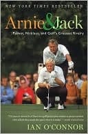 Arnie And Jack: Palmer, Nicklaus, And Golf's Greatest Rivalry