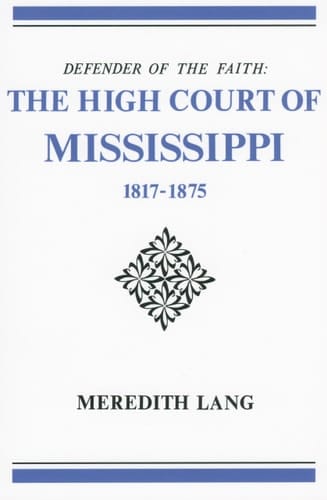 Defender of the Faith The High Court of Mississippi, 1817-1875