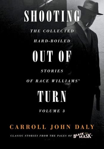 Shooting Out of Turn The Collected Hard-Boiled Stories of Race Williams, Volume 3