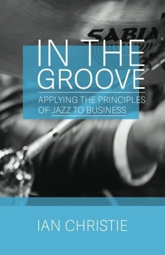 In The Groove: Applying the Principles of Jazz to Business