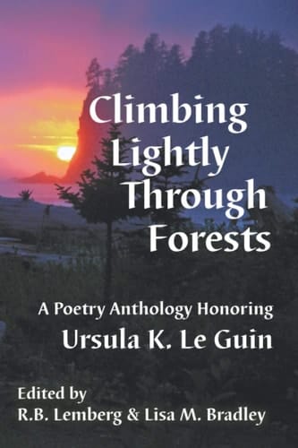 Climbing Lightly Through Forests A Poetry Anthology Honoring Ursula K. Le Guin