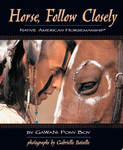 Horse, Follow Closely Native American Horsemanship