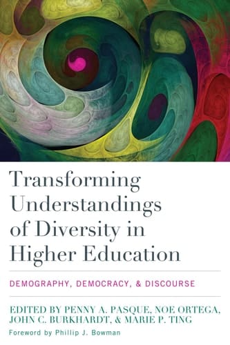 Transforming Understandings of Diversity in Higher Education Demography, Democracy, and Discourse