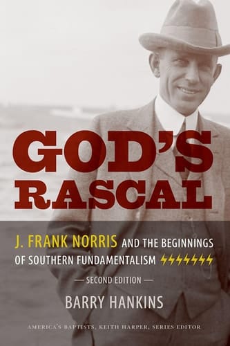 God's Rascal J. Frank Norris and the Beginnings of Southern Fundamentalism