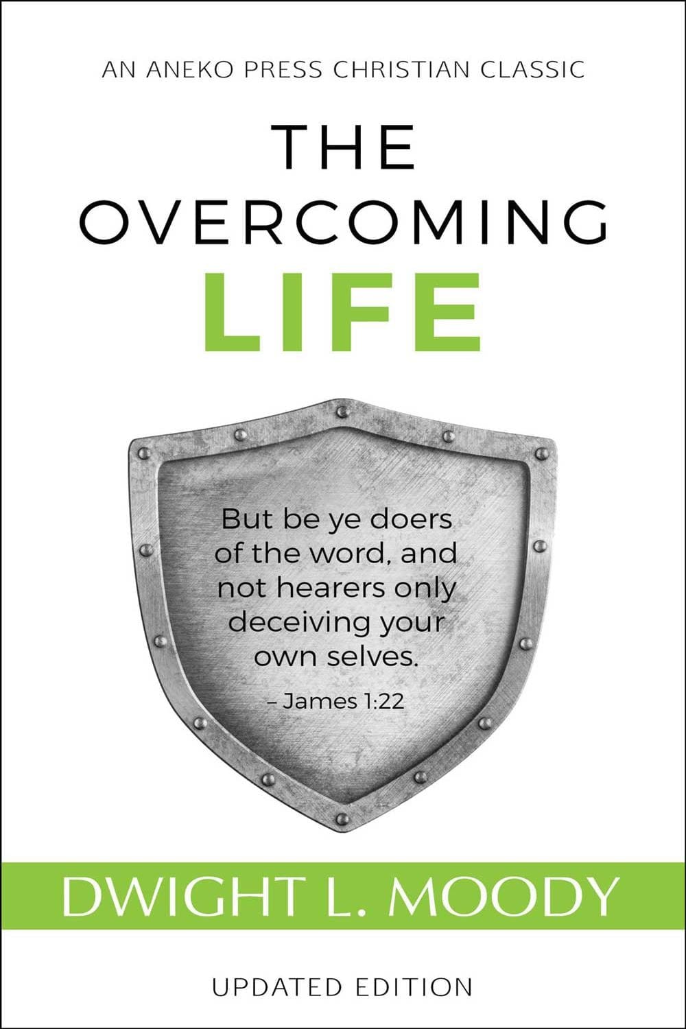 The Overcoming Life But be ye doers of the word, and not hearers only, deceiving your own selves – James 1:22