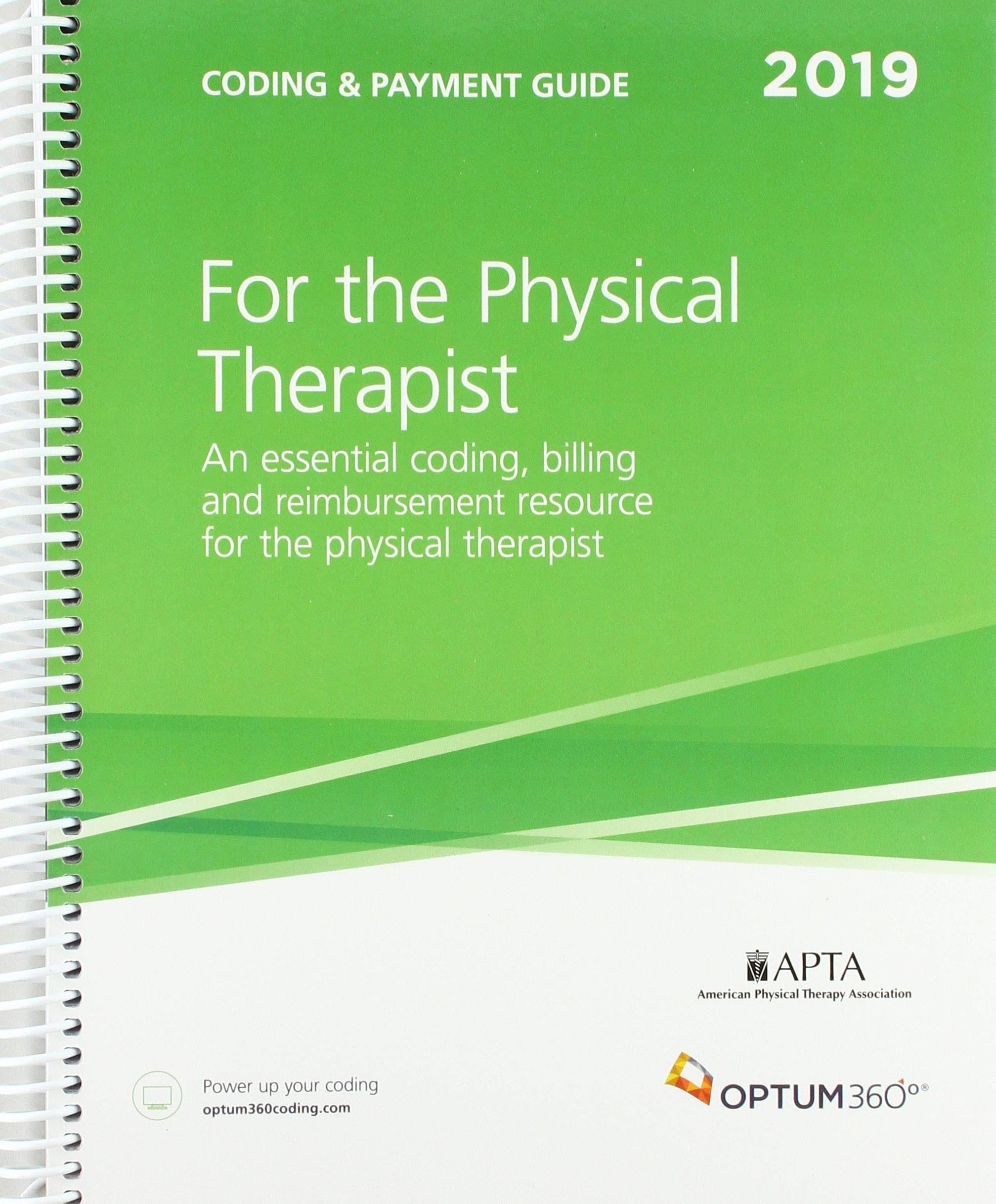 Coding and Payment Guide for the Physical Therapist 2019 An Essential Coding, Billing and Reimbursement Resource for the Physical Therapist