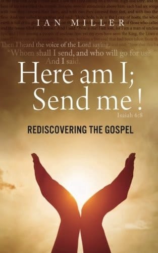 Here Am I; Send Me! Rediscovering the Gospel